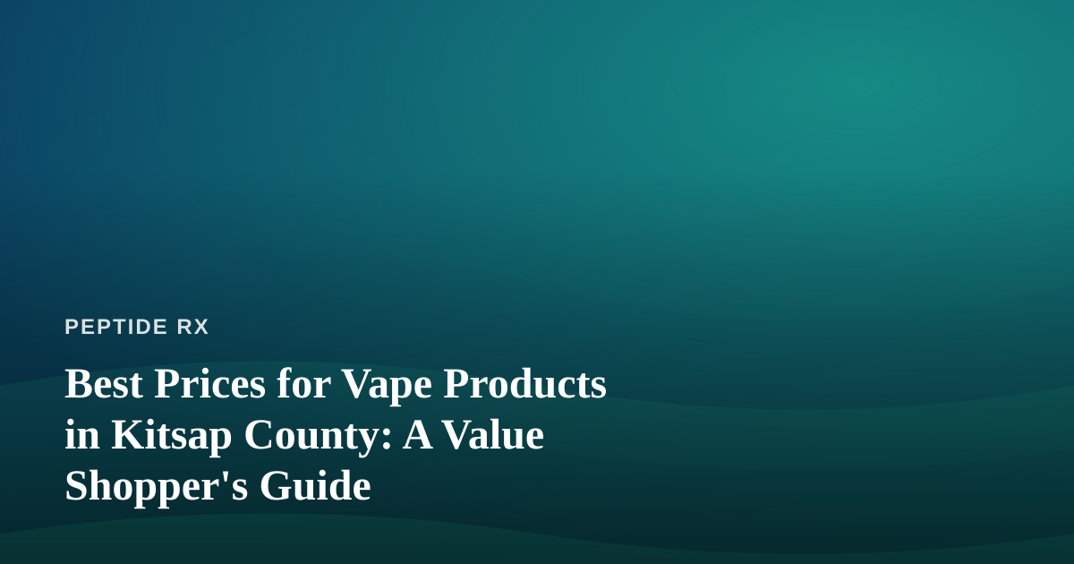 Best Prices for Vape Products in Kitsap County: A Value Shopper’s Guide