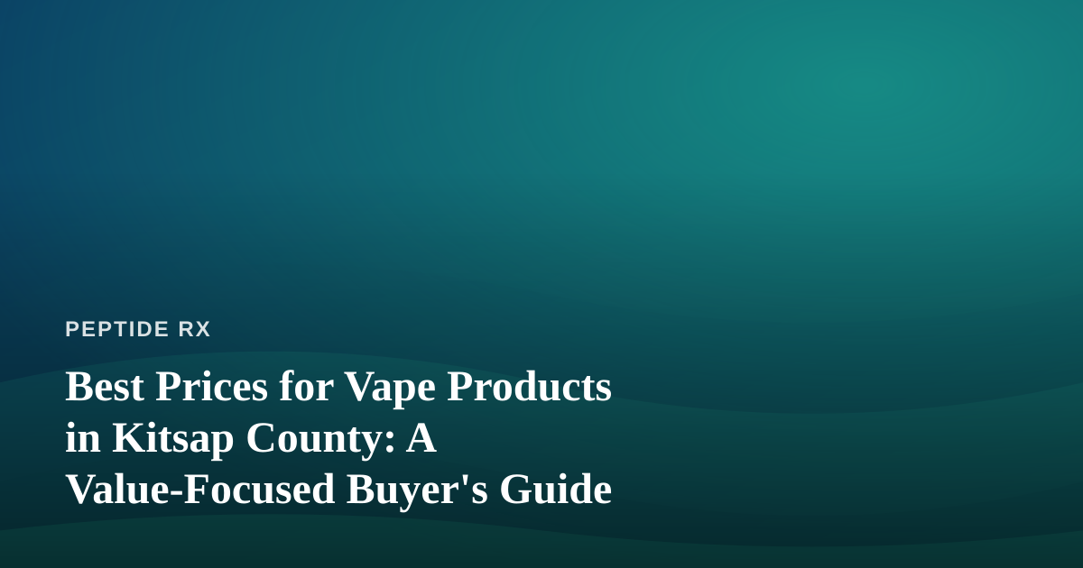 Best Prices for Vape Products in Kitsap County: A Value-Focused Buyer’s Guide