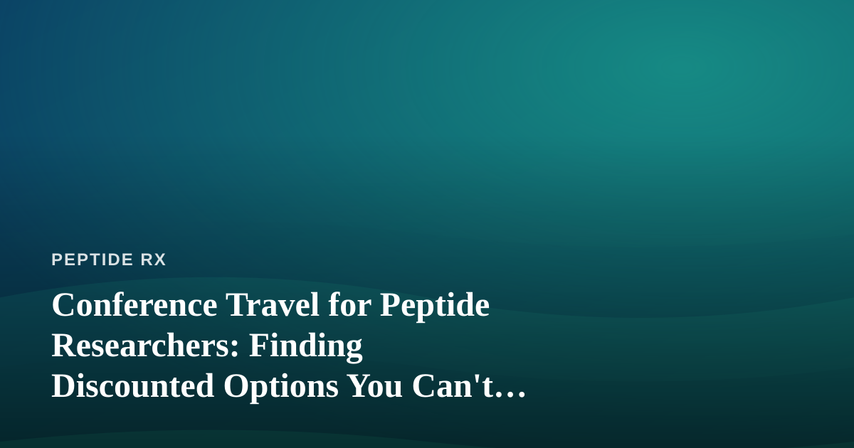 Conference Travel for Peptide Researchers: Finding Discounted Options You Can’t Get Anywhere Else