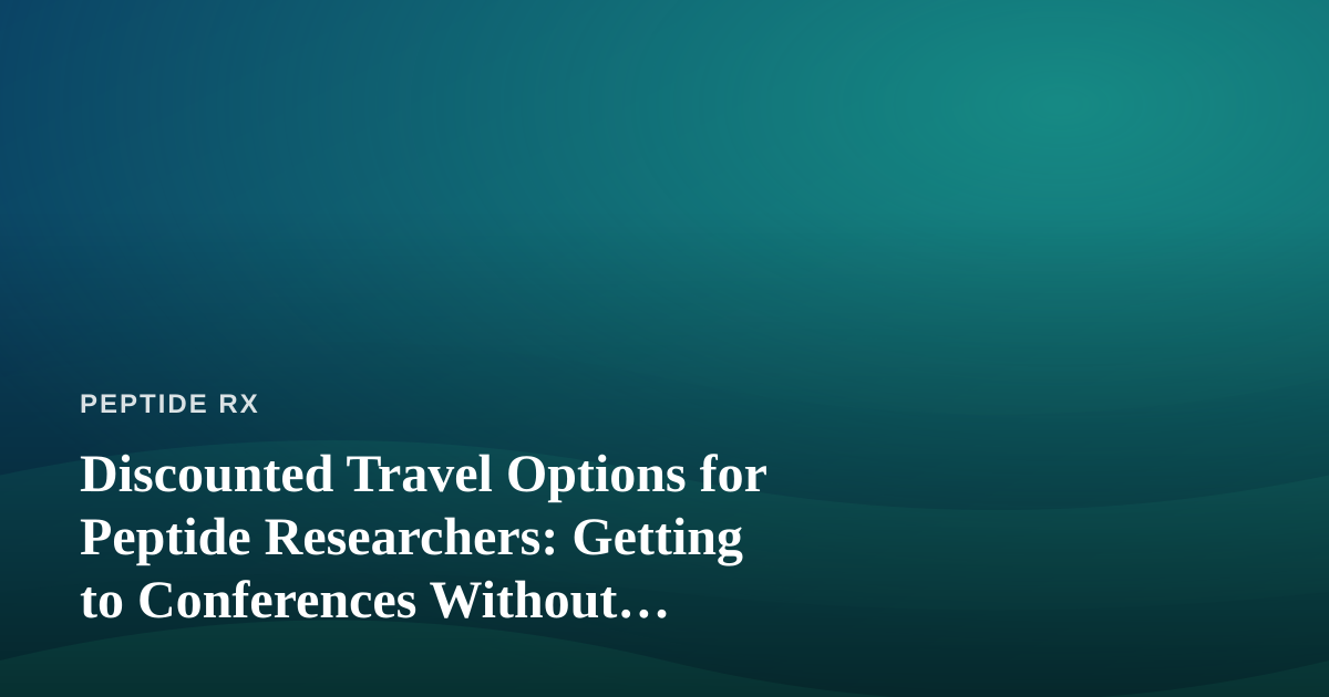 Discounted Travel Options for Peptide Researchers: Getting to Conferences Without Breaking the Grant