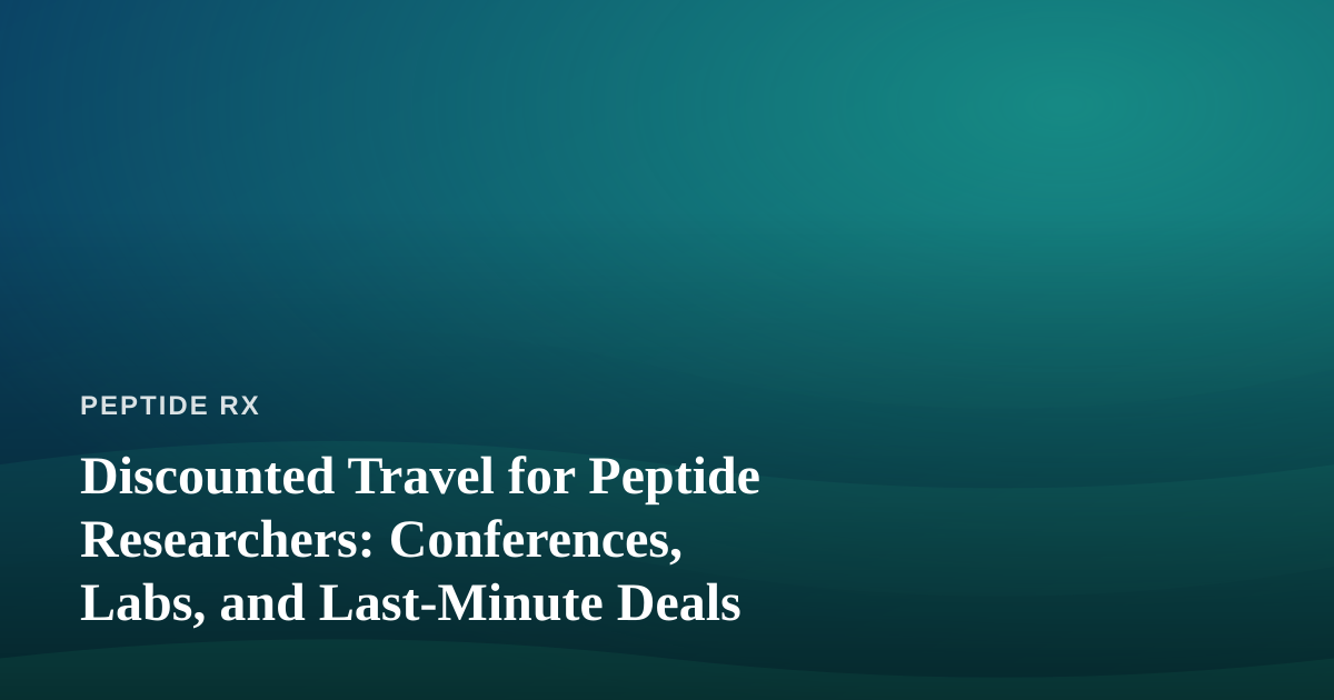 Discounted Travel for Peptide Researchers: Conferences, Labs, and Last-Minute Deals