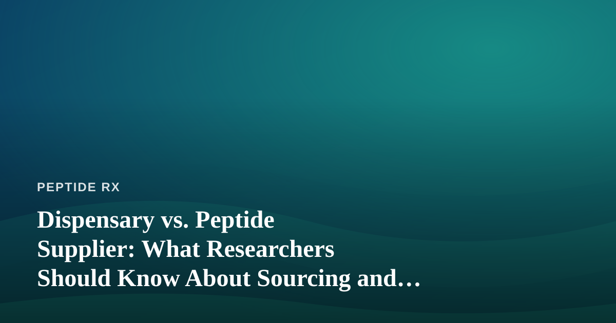 Dispensary vs. Peptide Supplier: What Researchers Should Know About Sourcing and Local Access