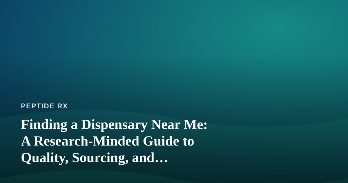 Finding a Dispensary Near Me: A Research-Minded Guide to Quality, Sourcing, and Verification