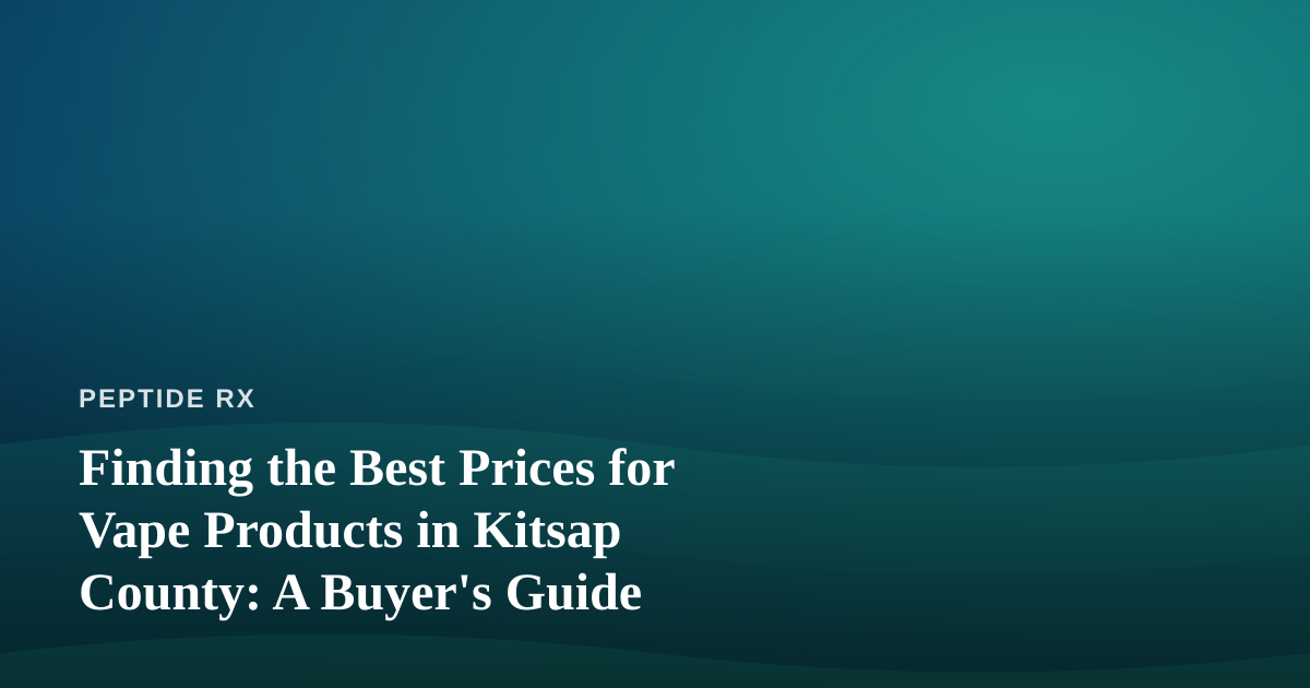 Finding the Best Prices for Vape Products in Kitsap County: A Buyer’s Guide