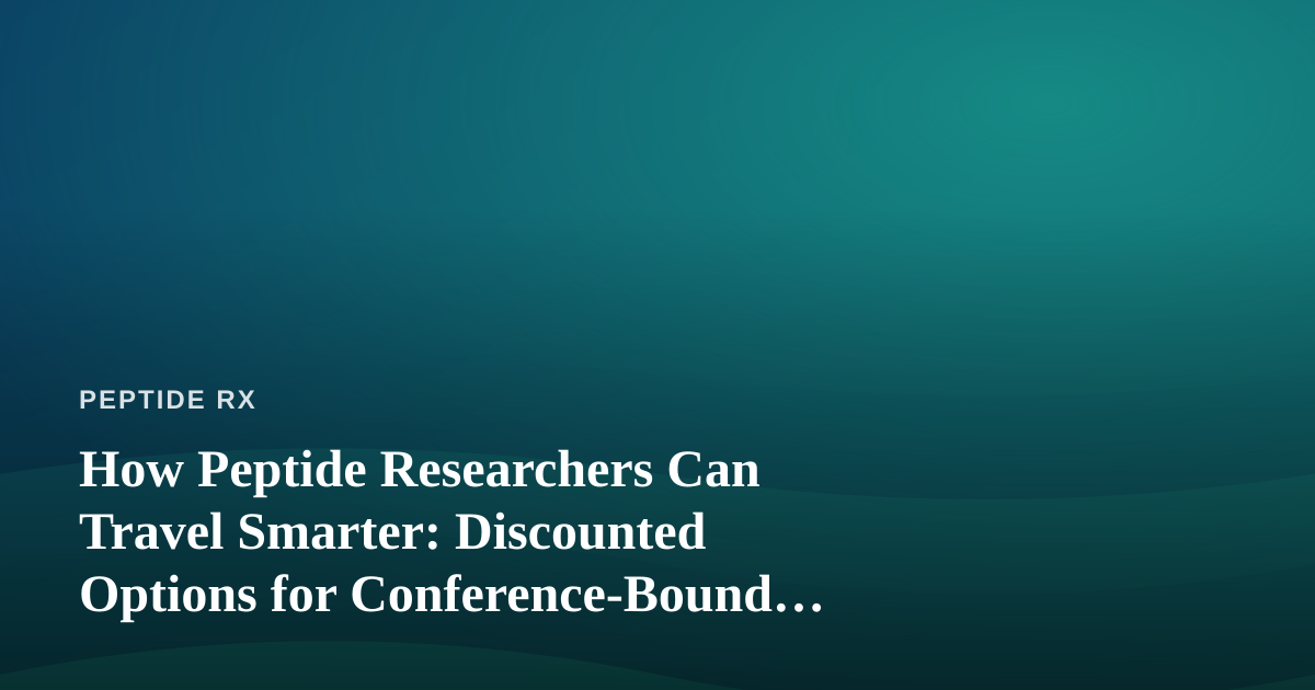 How Peptide Researchers Can Travel Smarter: Discounted Options for Conference-Bound Scientists
