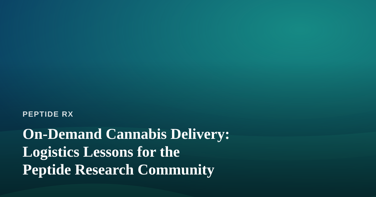 On-Demand Cannabis Delivery: Logistics Lessons for the Peptide Research Community
