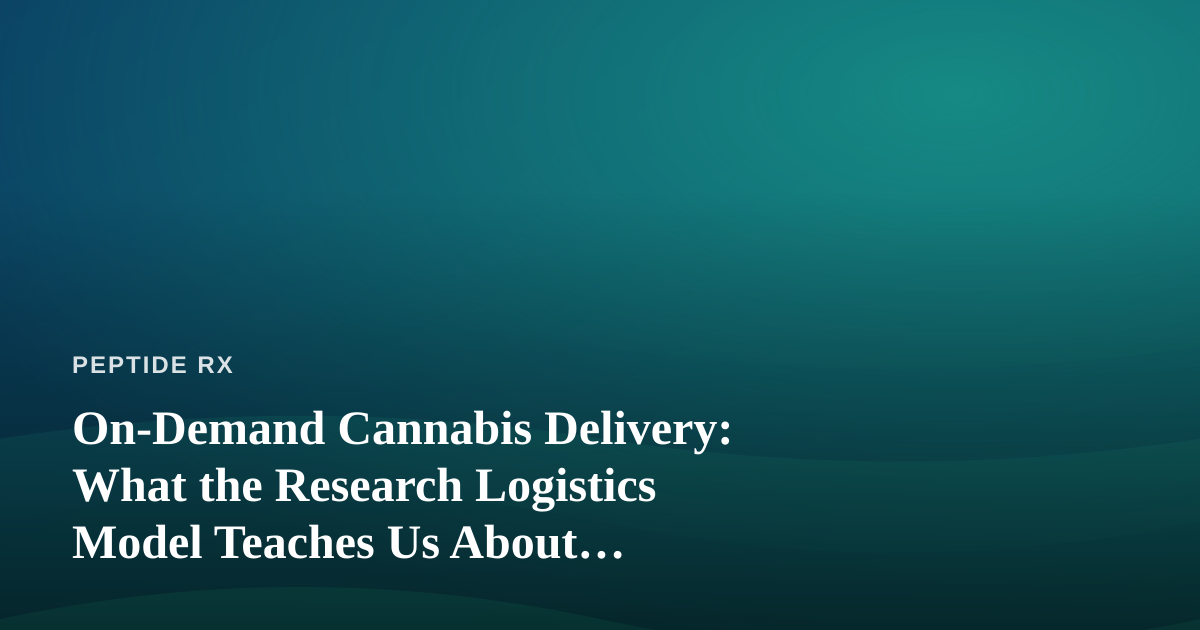 On-Demand Cannabis Delivery: What the Research Logistics Model Teaches Us About Fulfillment