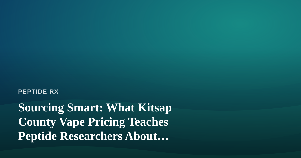 Sourcing Smart: What Kitsap County Vape Pricing Teaches Peptide Researchers About Vendor Vetting