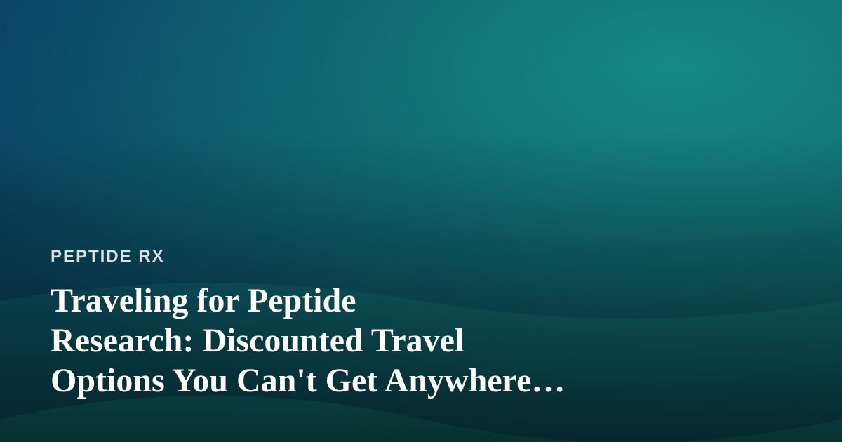 Traveling for Peptide Research: Discounted Travel Options You Can’t Get Anywhere Else