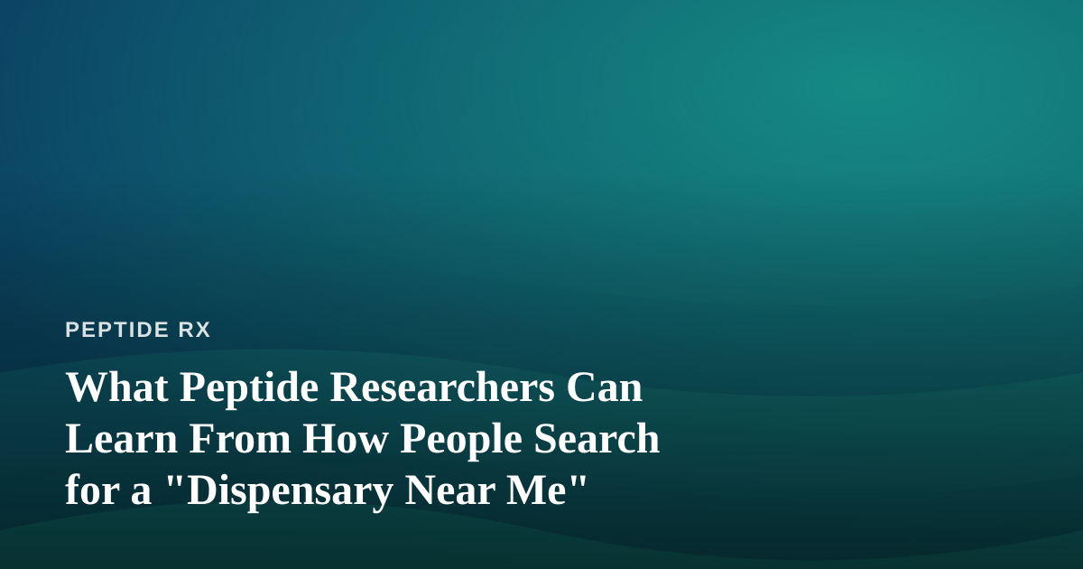 What Peptide Researchers Can Learn From How People Search for a “Dispensary Near Me”