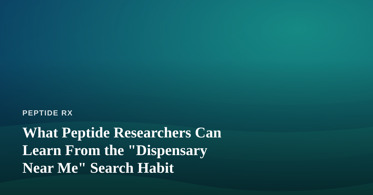 What Peptide Researchers Can Learn From the “Dispensary Near Me” Search Habit