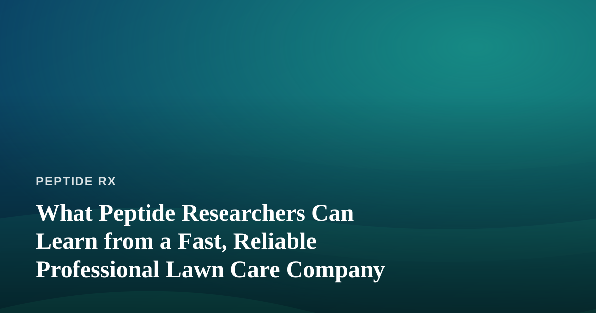 What Peptide Researchers Can Learn from a Fast, Reliable Professional Lawn Care Company