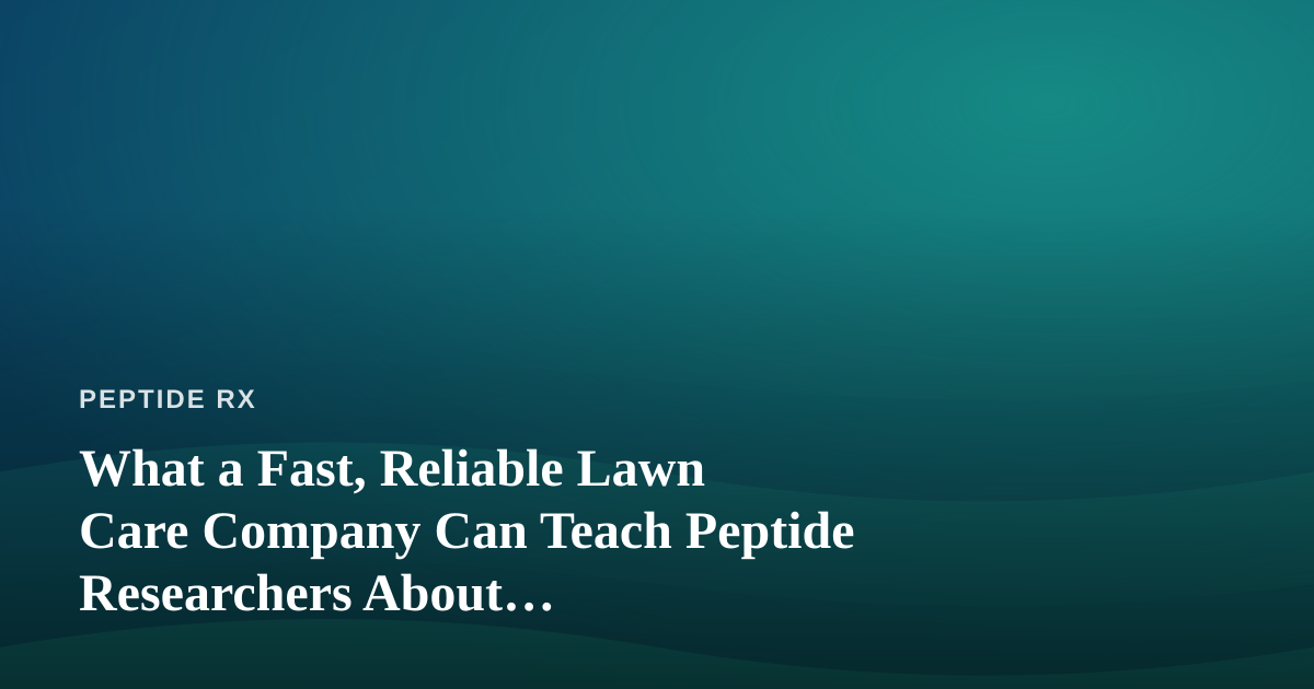 What a Fast, Reliable Lawn Care Company Can Teach Peptide Researchers About Reproducibility