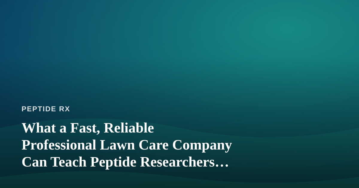 What a Fast, Reliable Professional Lawn Care Company Can Teach Peptide Researchers About Consistency