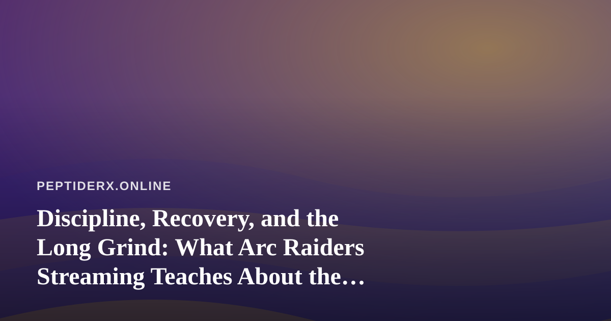 Discipline, Recovery, and the Long Grind: What Arc Raiders Streaming Teaches About the Research Mindset
