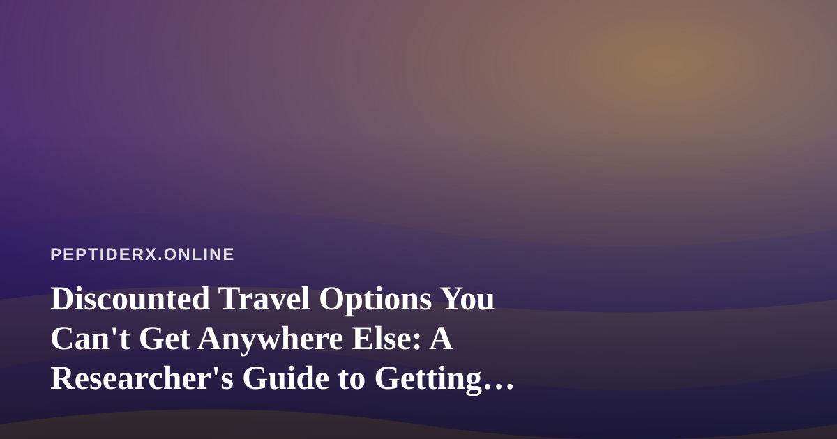 Discounted Travel Options You Can’t Get Anywhere Else: A Researcher’s Guide to Getting Away