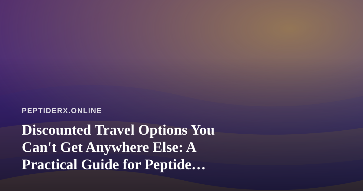 Discounted Travel Options You Can’t Get Anywhere Else: A Practical Guide for Peptide Researchers on the Move
