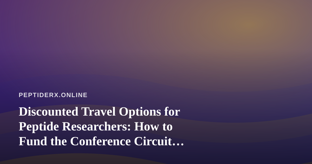Discounted Travel Options for Peptide Researchers: How to Fund the Conference Circuit Without Draining Your Grant