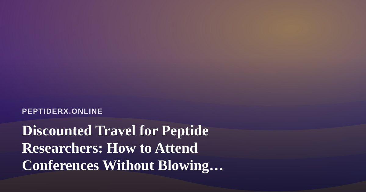 Discounted Travel for Peptide Researchers: How to Attend Conferences Without Blowing Your Budget