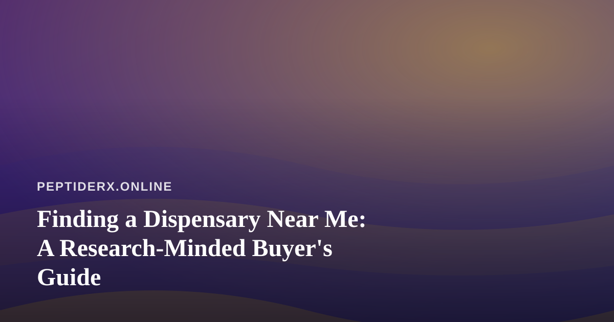Finding a Dispensary Near Me: A Research-Minded Buyer’s Guide