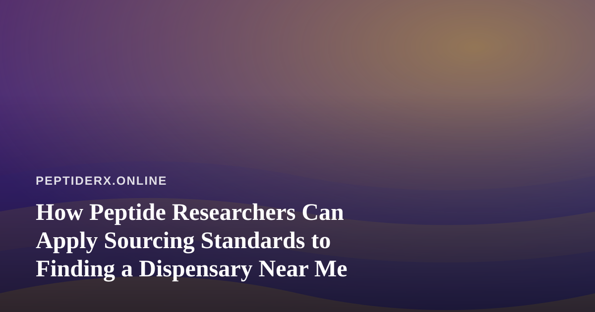 How Peptide Researchers Can Apply Sourcing Standards to Finding a Dispensary Near Me