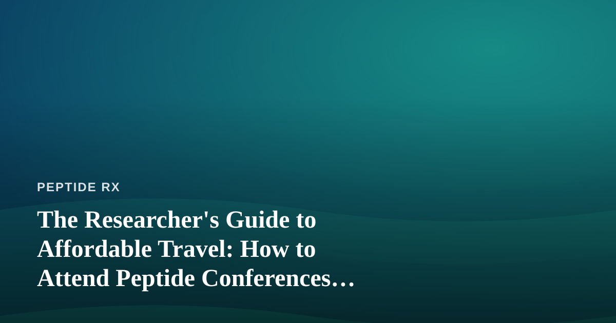 The Researcher’s Guide to Affordable Travel: How to Attend Peptide Conferences Without Blowing Your Grant Budget