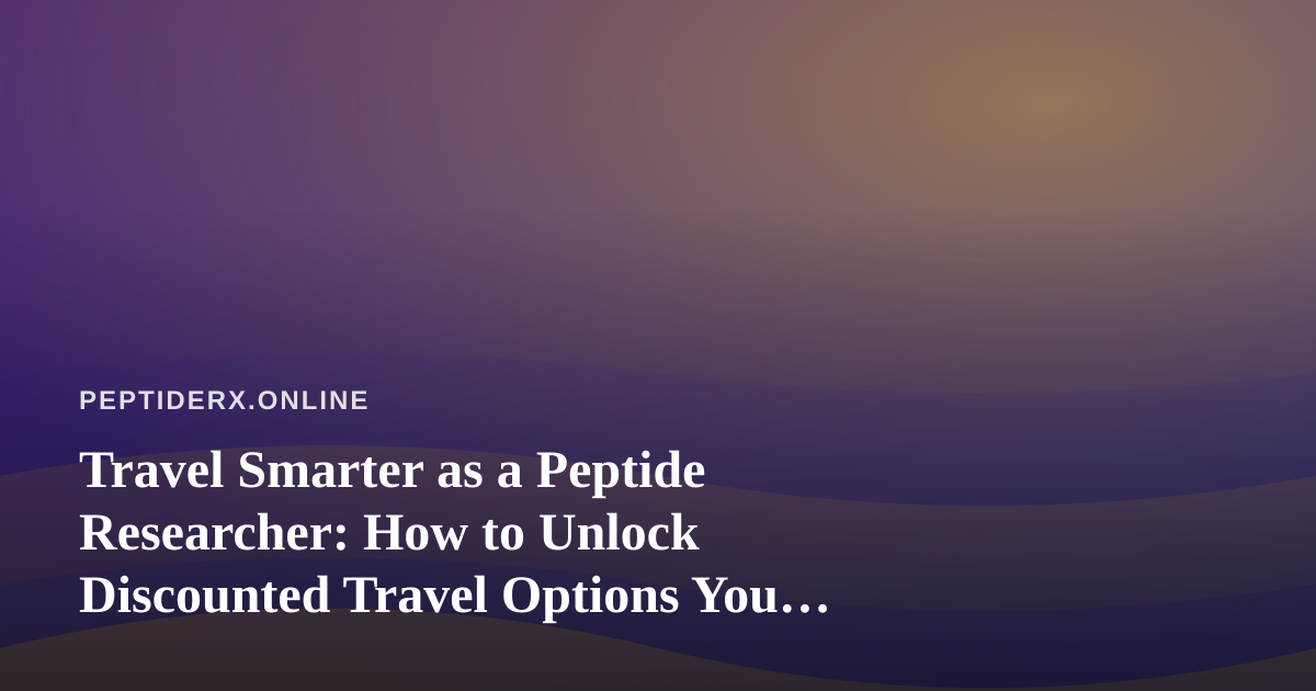 Travel Smarter as a Peptide Researcher: How to Unlock Discounted Travel Options You Can’t Get Anywhere Else