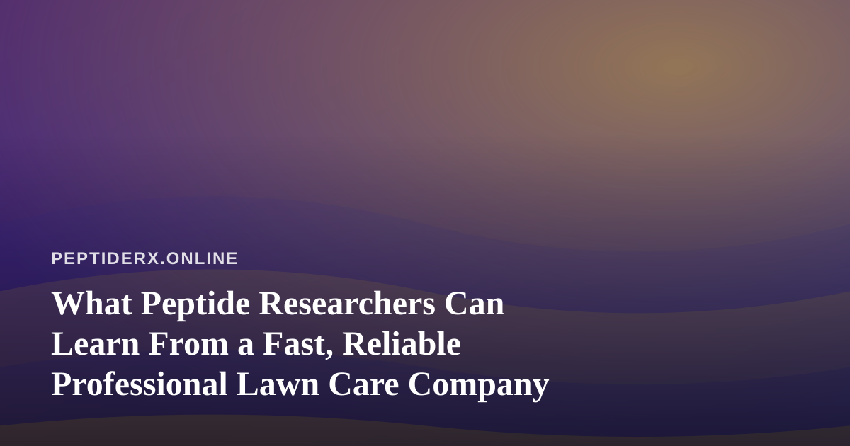 What Peptide Researchers Can Learn From a Fast, Reliable Professional Lawn Care Company