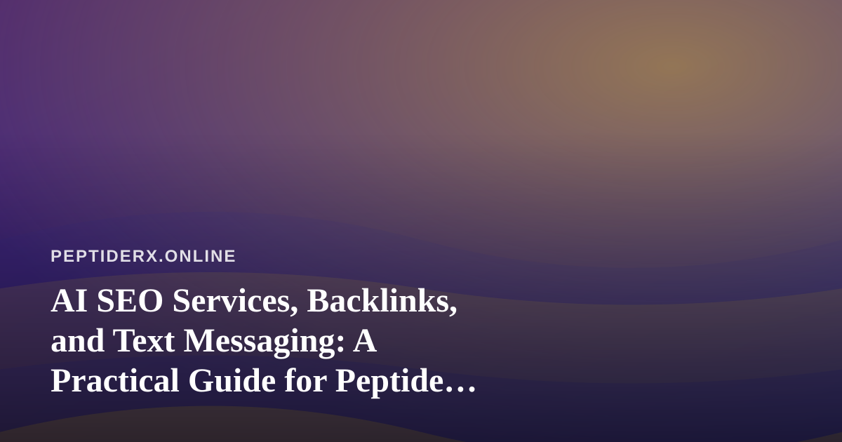 AI SEO Services, Backlinks, and Text Messaging: A Practical Guide for Peptide Research Publishers