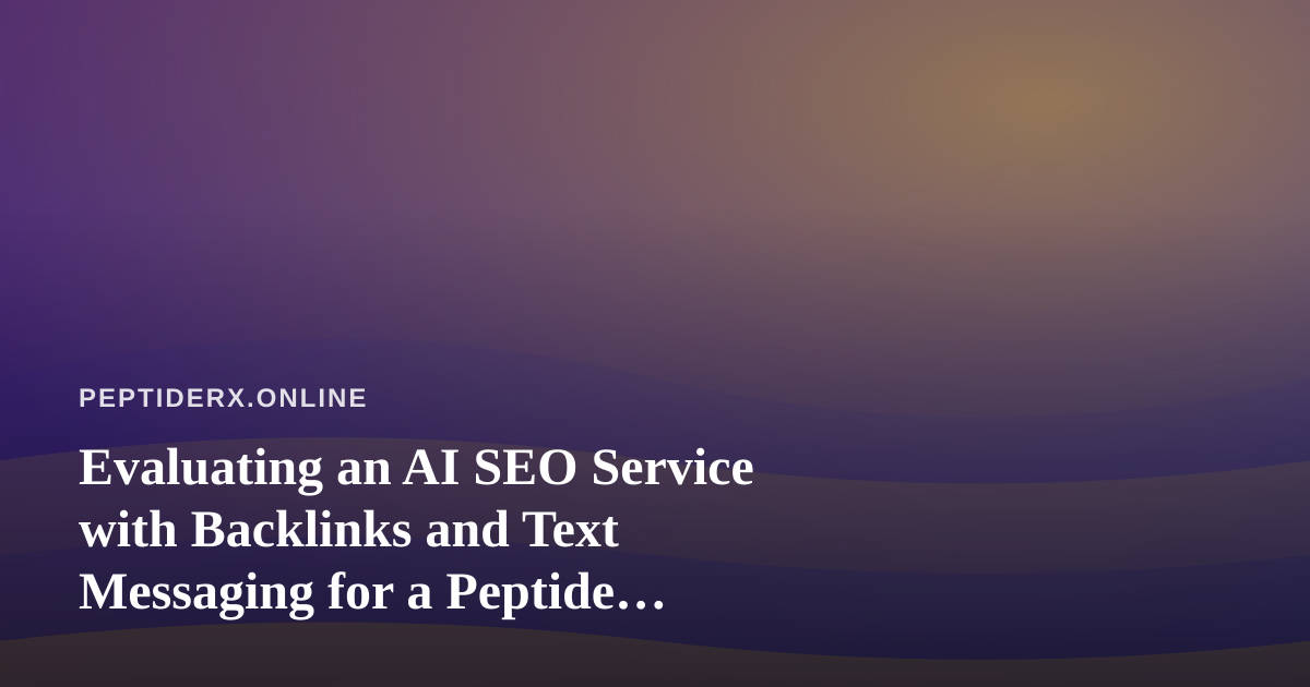 Evaluating an AI SEO Service with Backlinks and Text Messaging for a Peptide Research Blog