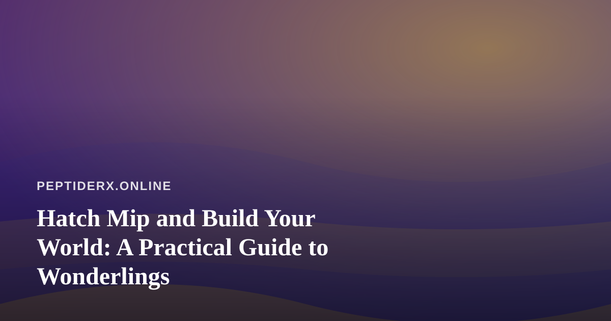 Hatch Mip and Build Your World: A Practical Guide to Wonderlings