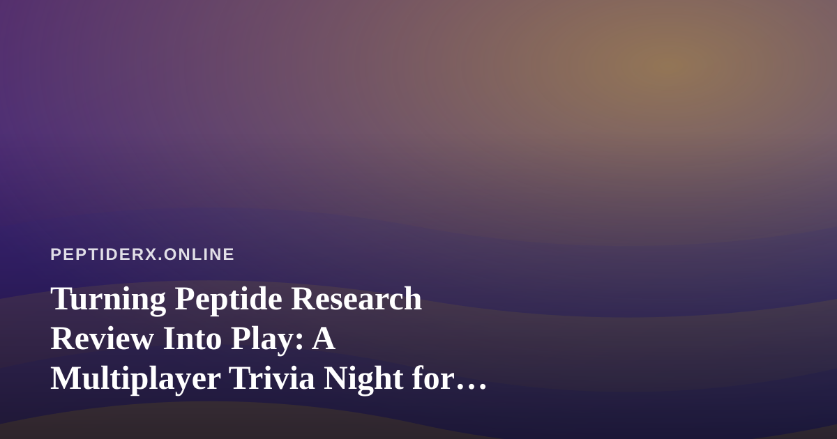 Turning Peptide Research Review Into Play: A Multiplayer Trivia Night for Labs and Study Groups